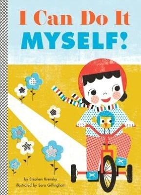 I Can Do It Myself! by Sara Gillingham, Stephen Krensky