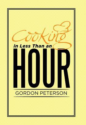 Cooking in Less Than an Hour by Gordon Peterson