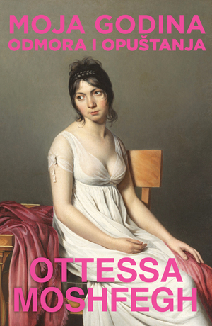 Moja godina odmora i opuštanja by Ottessa Moshfegh