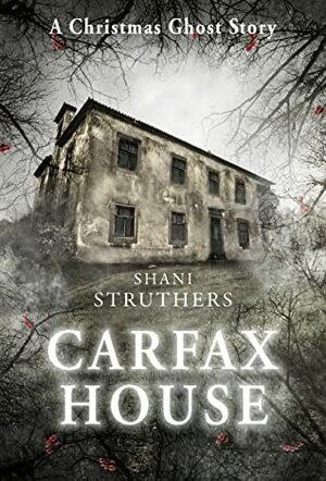 Carfax House - A Christmas Ghost Story by Shani Struthers