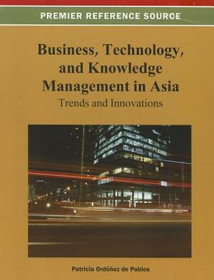 Business, Technology, and Knowledge Management in Asia: Trends and Innovations by 