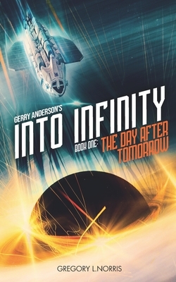 Gerry Anderson's Into Infinity: The Day After Tomorrow by Gerry Anderson, Gregory L. Norris, Johnny Byrne