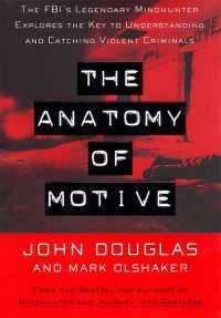 The Anatomy Of Motive: The Fbis Legendary Mindhunter Explores The Key To Understanding And Catching Vi by John E. Douglas, Mark Olshaker