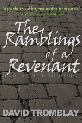 The Ramblings of a Revenant: (An Oral History of the Vampires) by David Tromblay