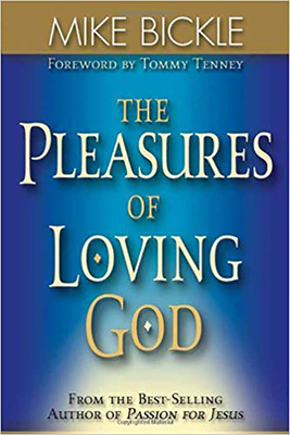 The Pleasure of Loving God: A Call to Accept God's All-Encompassing Love for You by Mike Bickle