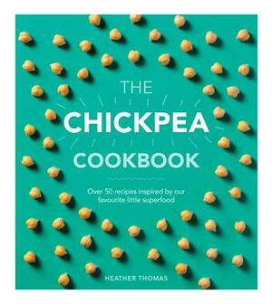 The Chickpea Cookbook by Heather Thomas