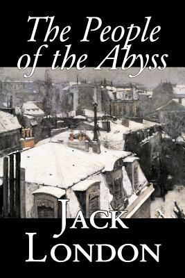 The People of the Abyss by Jack London, Nonfiction, Social Issues, Homelessness & Poverty by Jack London