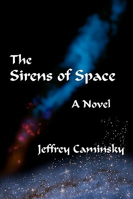 The Sirens Of Space by Jeffrey Caminsky