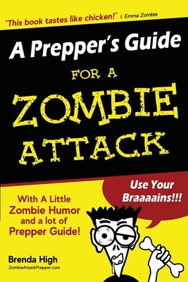 A Prepper's Guide For A ZOMBIE ATTACK: With A Little Zombie Humor and a lot of Prepper Guide! by Brenda High