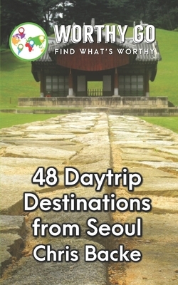 48 Daytrip Destinations From Seoul by Chris Backe