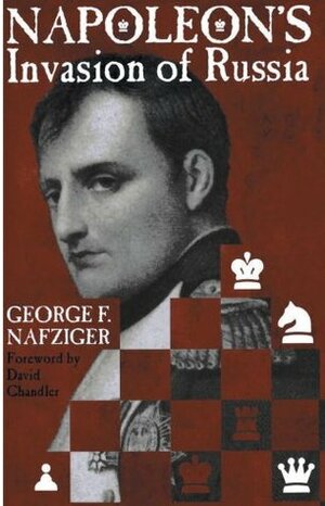 Napoleon's Invasion of Russia by George F. Nafziger