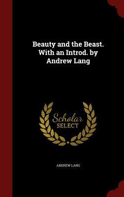 Beauty and the Beast. with an Introd. by Andrew Lang by Andrew Lang