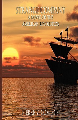 Strange Company: A Novel of the American Revolution by Pierre V. Comtois