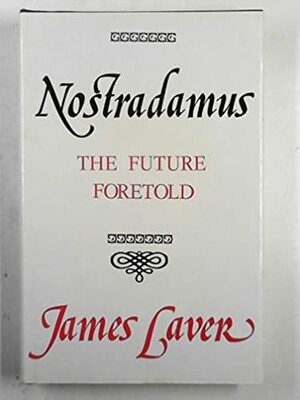 Nostradamus: The Future Foretold by James Laver