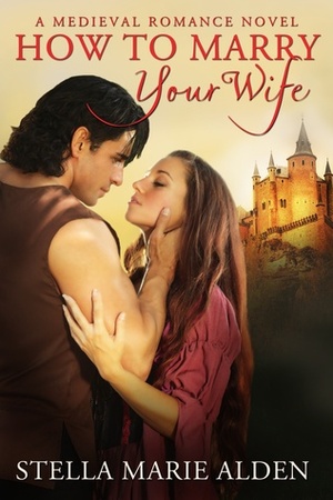 How to Marry Your Wife by Stella Marie Alden