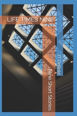 Life Times Nine by Anonymous Author, Jt Debold