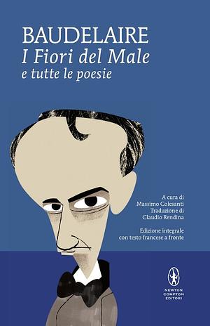 I fiori del male e tutte le poesie by Charles Baudelaire