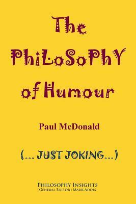 The Philosophy of Humour by Paul McDonald