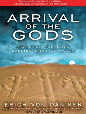 Arrival of the Gods: Revealing the Alien Landing Sites of Nazca by Erich von Däniken