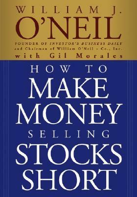 How to Make Money Selling Stocks Short by William J. O'Neil, Gil Morales