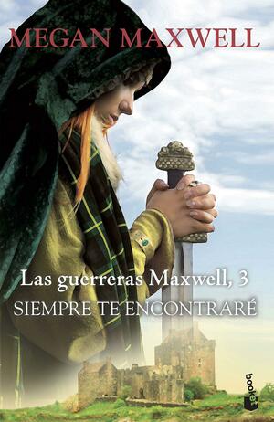 Siempre te encontraré: Serie Las guerreras Maxwell 3 by Megan Maxwell