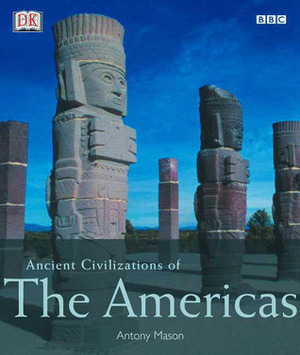 Ancient Civilizations of the Americas by Antony Mason