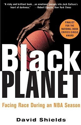 Black Planet: Facing Race During an NBA Season by David Shields