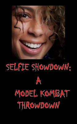 Selfie Showdown: A Model Kombat Throwdown by Kelcey Coe