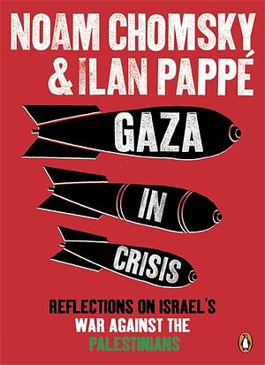 Gaza in Crisis: Reflections on Israel's War Against the Palestinians by Ilan Pappé, Noam Chomsky