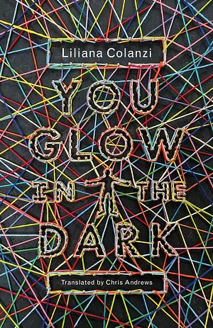 You Glow in the Dark by Liliana Colanzi