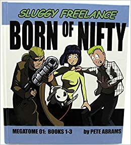 Sluggy Freelance Born of Nifty: Megatome 01, Books 1-3 by Pete Abrams