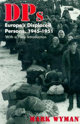 Dps: Europe's Displaced Persons, 1945-51 by Mark Wyman