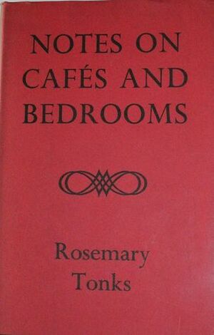 Notes on Cafés and Bedrooms by Rosemary Tonks