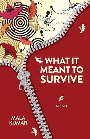 What It Meant to Survive by Mala Kumar