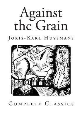 Against the Grain by Joris-Karl Huysmans