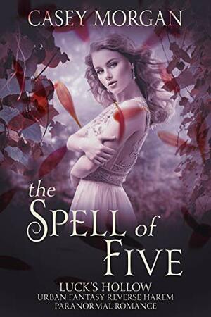 The Spell of Five by Casey Morgan
