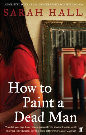 How to Paint a Dead Man by Sarah Hall