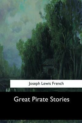 Great Pirate Stories by Joseph Lewis French