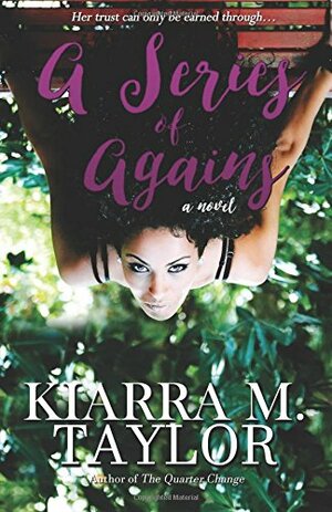 A Series of Agains by Kiarra M. Taylor