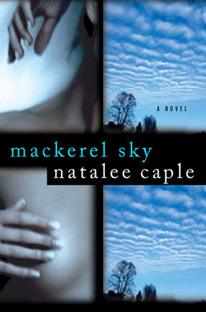 Mackerel Sky: A Novel by Natalee Caple