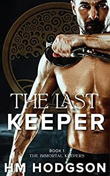 The Last Keeper: Book 1 The Immortal Keepers by H.M. Hodgson