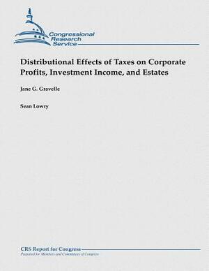 Distributional Effects of Taxes on Corporate Profits, Investment Income, and Estates by Jane G. Gravelle, Sean Lowry