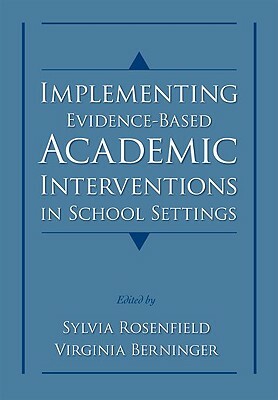 Implementing Evidence-Based Academic Interventions in School Settings by Virginia Wise Berninger, Sylvia Rosenfield