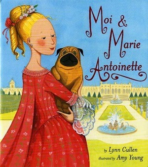 Moi & Marie Antoinette by Amy Young, Amy L. Young, Lynn Cullen