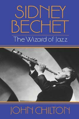 Sidney Bechet by John Chilton