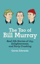 The Tao of Bill Murray: Real-Life Stories of Joy, Enlightenment, and Party Crashing by Gavin Edwards