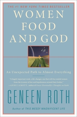 Women Food and God: An Unexpected Path to Almost Everything by Geneen Roth