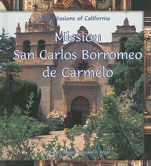 Mission San Carlos Borromeo de Carmelo by Susan E. Edgar, Kathleen J. Edgar