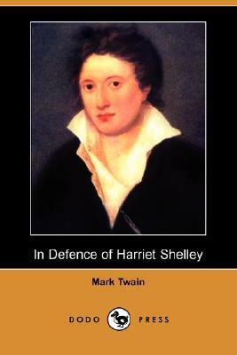 In Defence of Harriet Shelley (Dodo Press) by Mark Twain