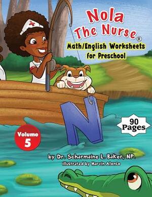 Nola The Nurse(R) Math/English Worksheets for Preschool Vol. 5 by Scharmaine L. Baker